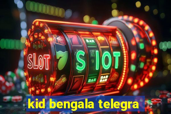 kid bengala telegra